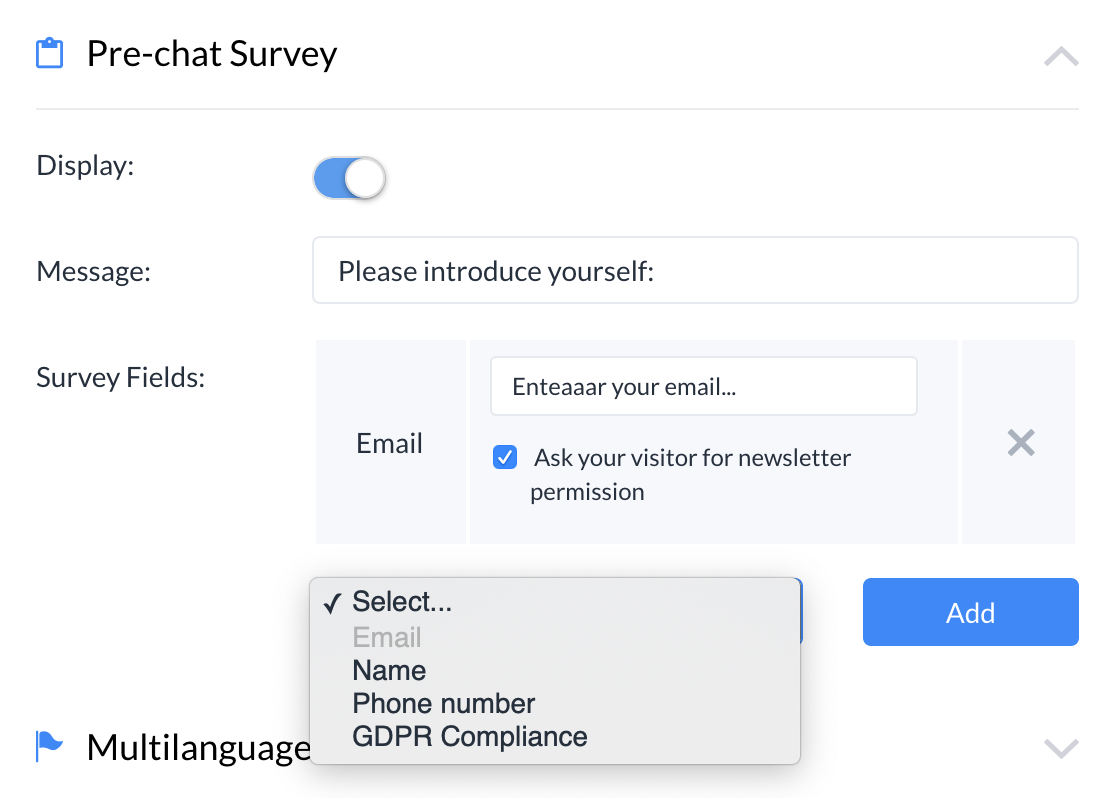 You can ask your visitors abut their email address, phone number, name and GDPR compliance in the 'Pre-chat Survey' section