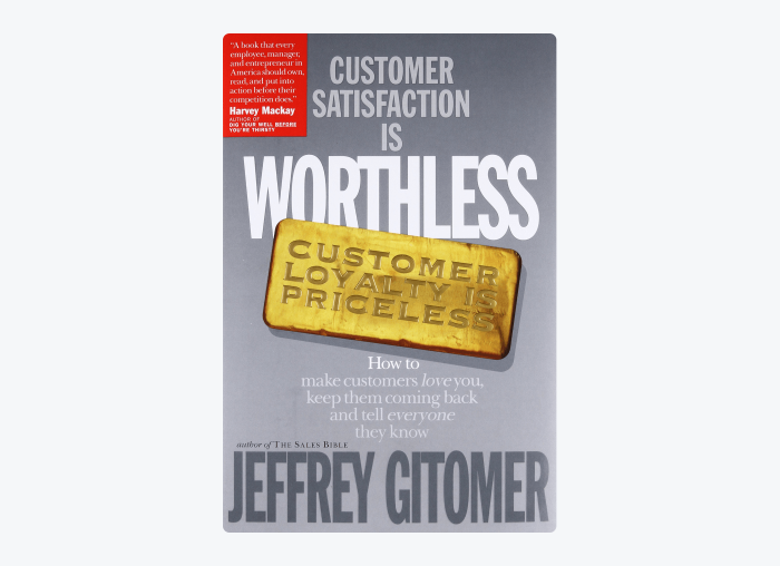 Book cover of Customer Satisfaction is Worthless, Customer Loyalty is Priceless: How to Make Customers Love You, Keep Them Coming Back and Tell Everyone They Know by Jeffrey Gitomer