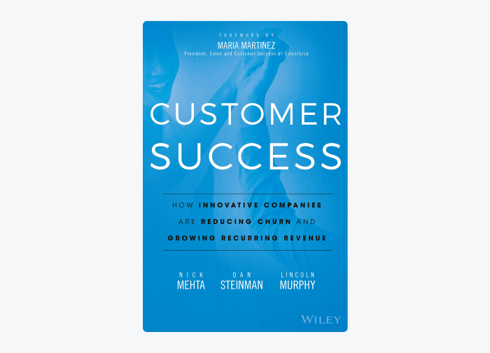 Book cover of Customer Success: How Innovative Companies Are Reducing Churn and Growing Recurring Revenue by Dan Steinman, Lincoln Murphy, and Nick Mehta