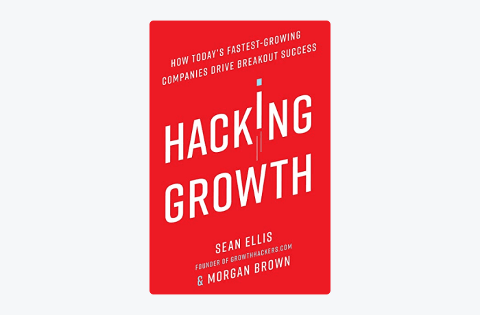 Hacking Growth: How Today's Fastest-Growing Companies Drive Breakout Success by Sean Ellis and Morgan Brown book cover