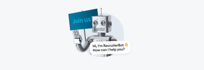 A robot that says "Hi, I'm RecruiterBot. How can I help you?"