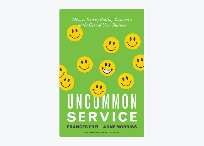 Book cover of Uncommon Service: How to win by putting customers at the core of your business by Frances Frei & Anne Morriss